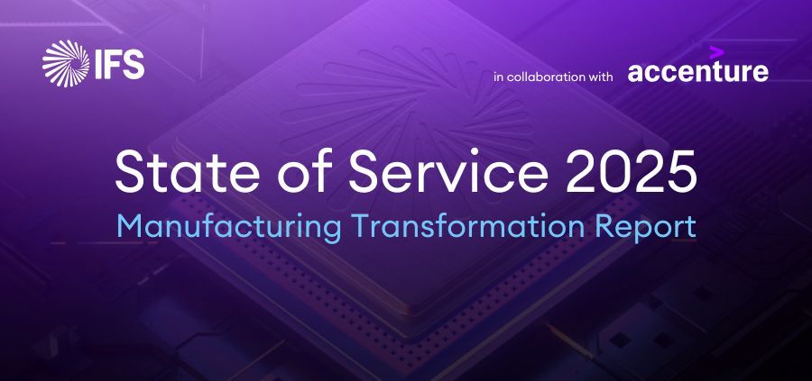 IFS State of Service 2025 Report reveals manufacturing’s shift from products to service-driven growth